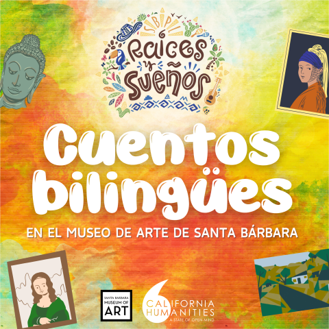 "Cuentos bilingües" title with "Raíces y Sueños" logo, colorful background, and art icons featuring Mona Lisa and Buddha, with logos of the Santa Barbara Museum of Art and California Humanities.