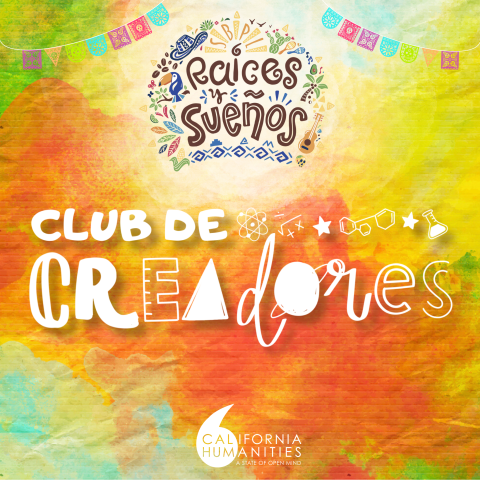 "Club de Creadores" title with "Raíces y Sueños" logo, colorful background, and scientific icons, with logos of the Santa Barbara Museum of Art and California Humanities.