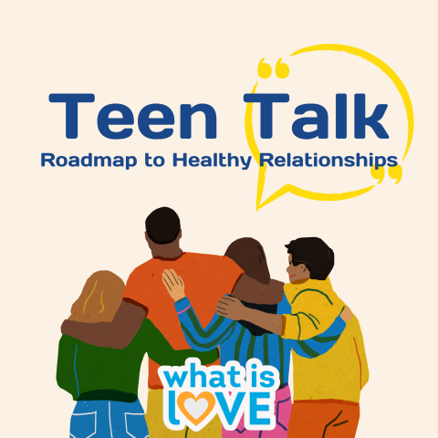 Promotional graphic for Teen Talk Healthy Relationship with people with arms around each other with the text "What is love"