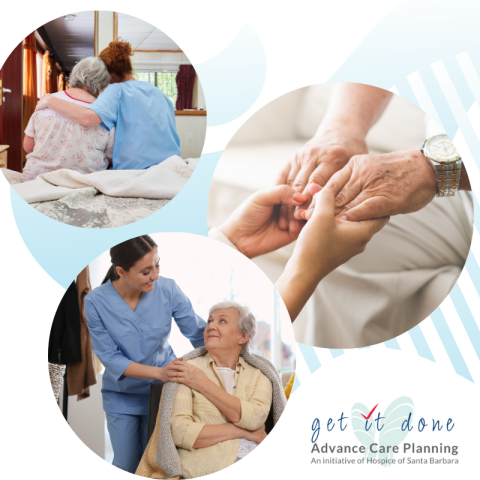 Collage of caregivers supporting older adults with the text “Get It Done: Advance Care Planning, an initiative of Hospice of Santa Barbara.”